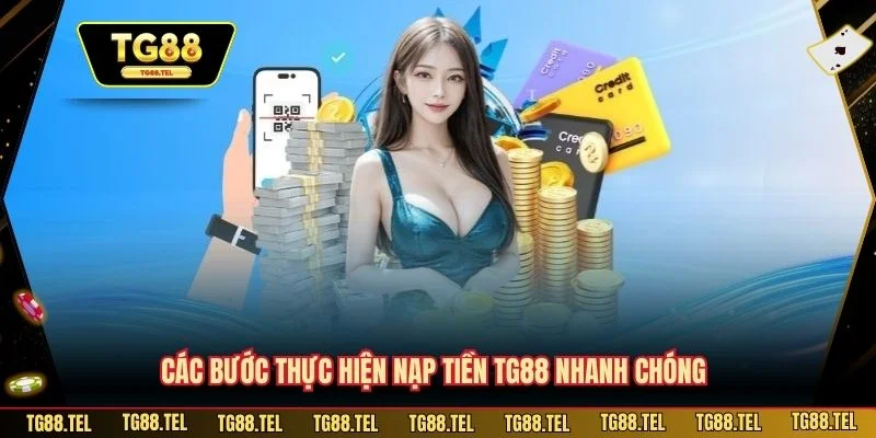 Các bước thực hiện nạp tiền TG88 nhanh chóng