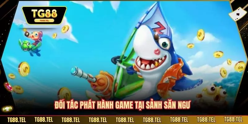 Đối tác phát hành game tại sảnh săn ngư