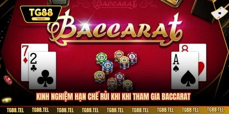 Kinh nghiệm hạn chế rủi khi khi tham gia Baccarat