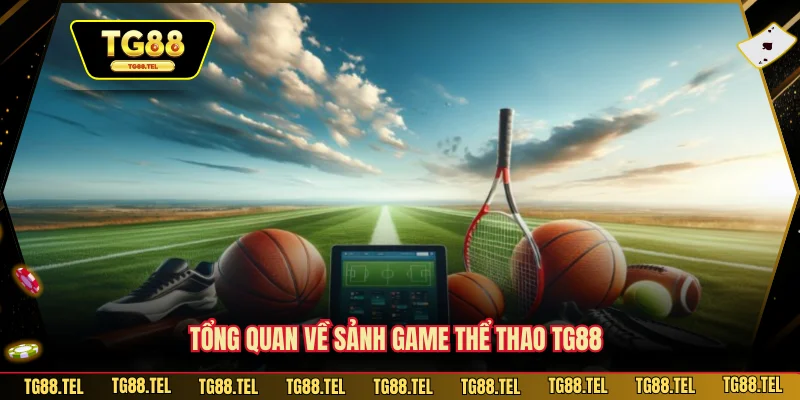 Tổng quan về sảnh game thể thao TG88