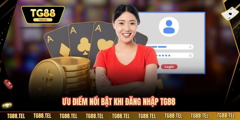 Ưu điểm nổi bật khi đăng nhập TG88